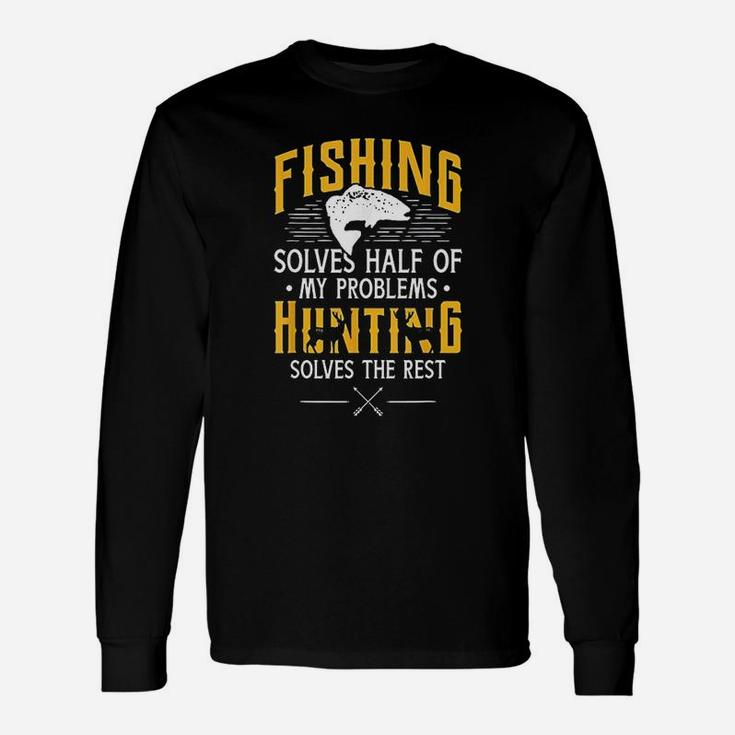 Fishing And Hunting Solve My Problems Unisex Long Sleeve