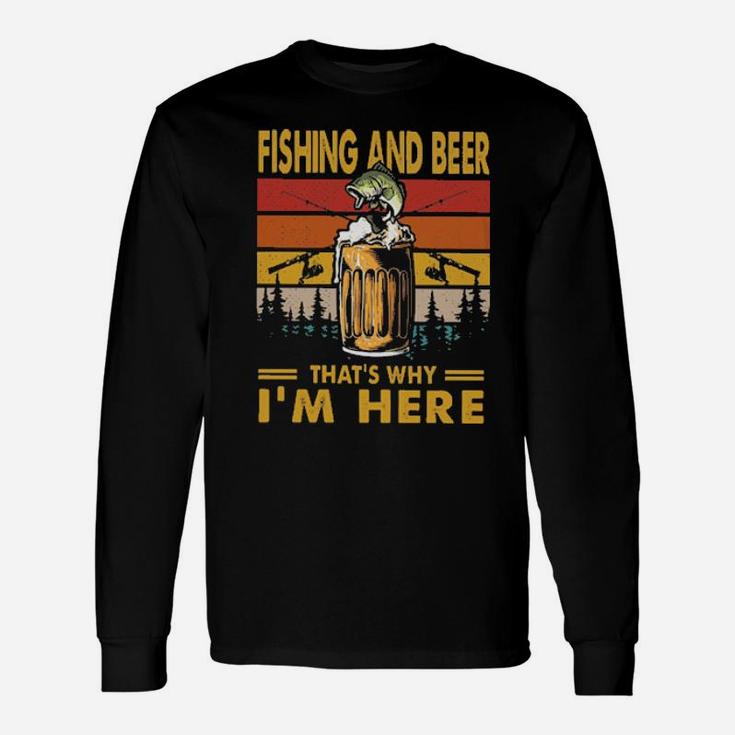 Fishing And Beer Thats Why Im Here Vintage Long Sleeve T-Shirt