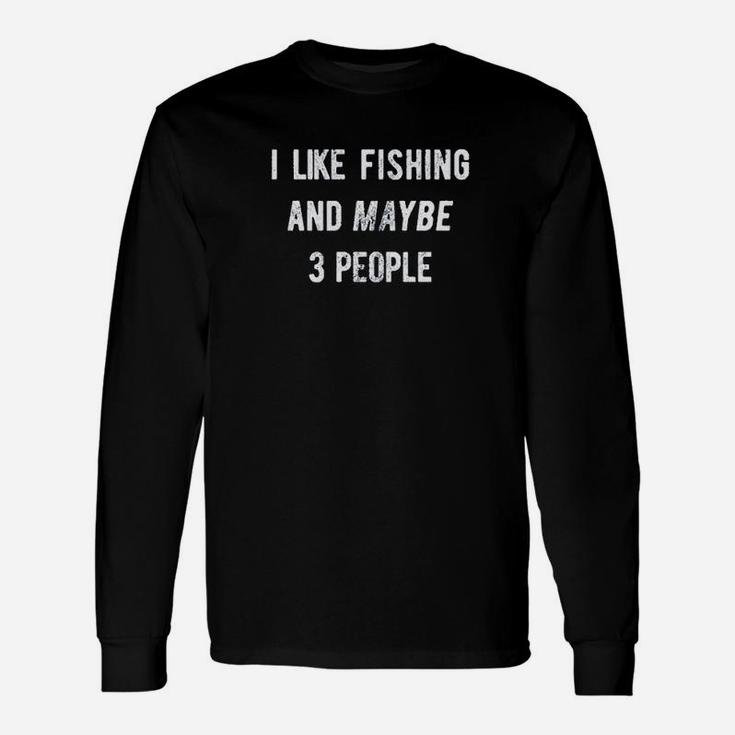 I Like Fishing And Maybe 3 People Fishing Lovers Long Sleeve T-Shirt