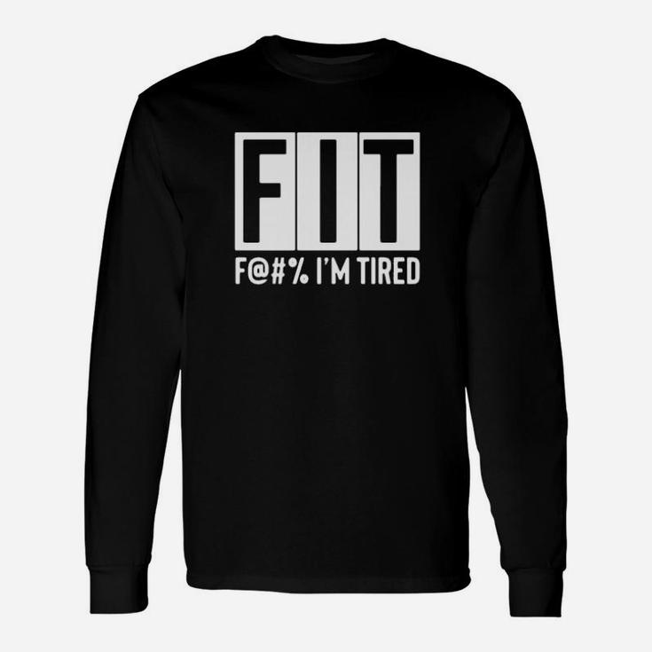 Fit Im Tired Long Sleeve T-Shirt