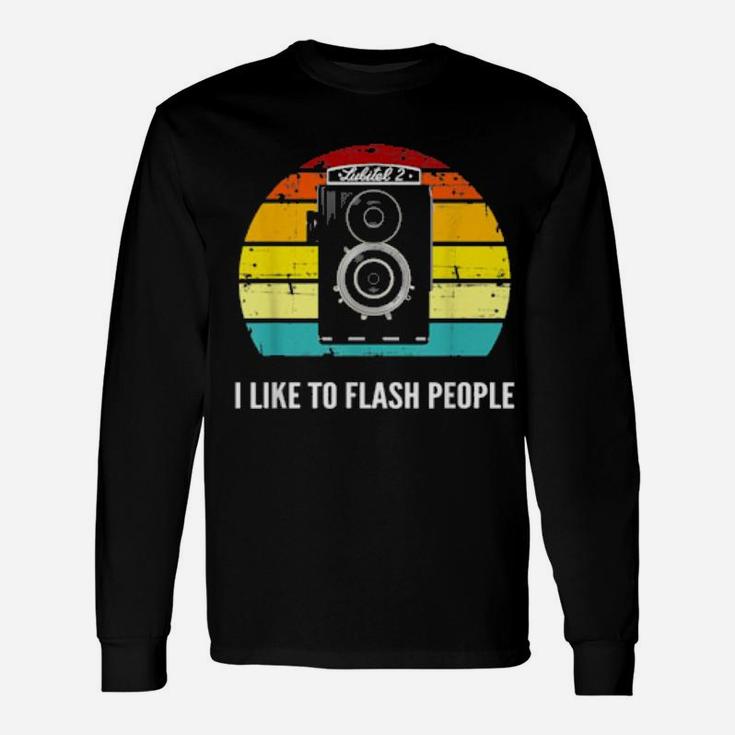 I Like To Flash People Old Film Camera Enthusiast Long Sleeve T-Shirt