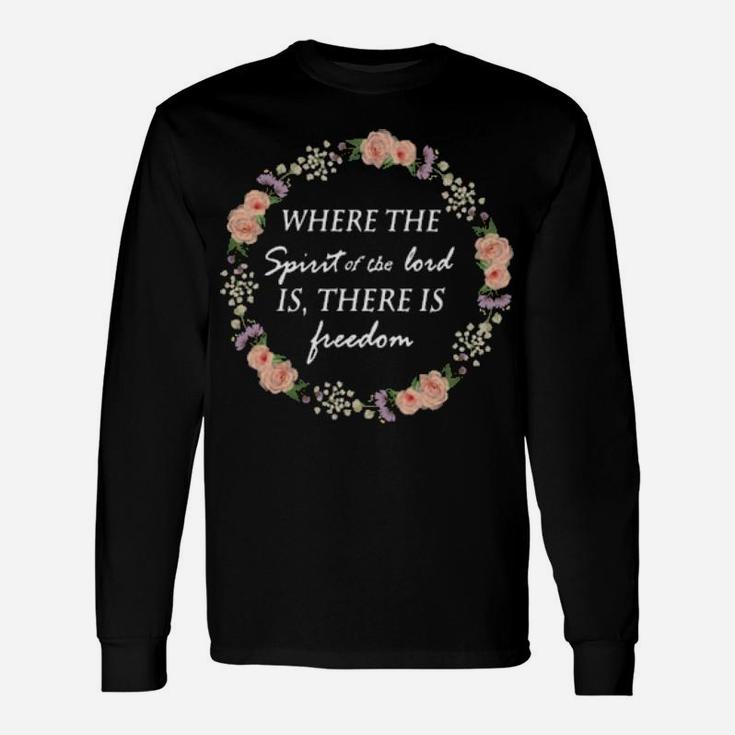 Floral Where The Spirit Of The Lord Is There Is Freedom Long Sleeve T-Shirt