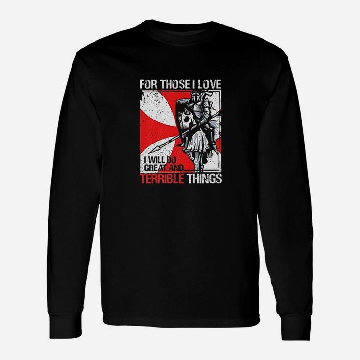 For Those I Love I Will Do Great And Terrible Things Unisex Long Sleeve