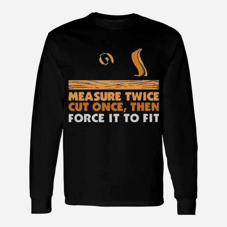 Force It To Fit Long Sleeve T-Shirt