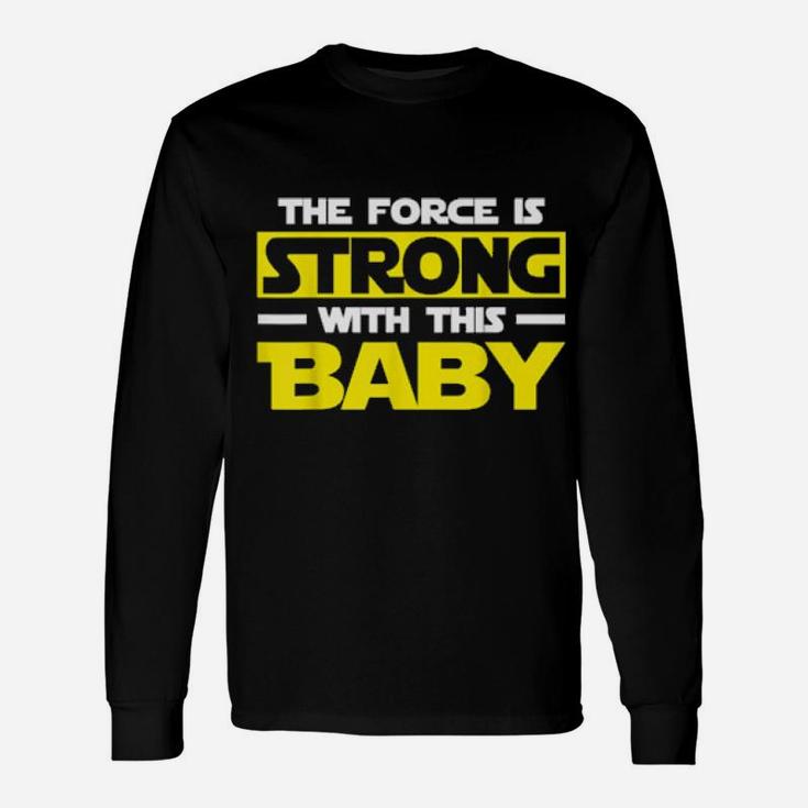 The Force Is Strong With This My Baby Long Sleeve T-Shirt