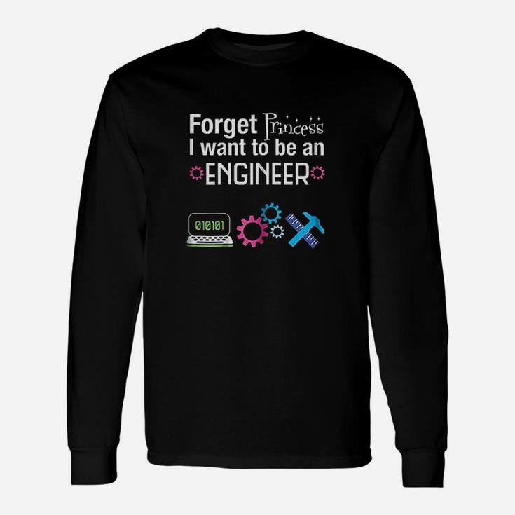 Forget Princess I Want To Be An Engineer Unisex Long Sleeve