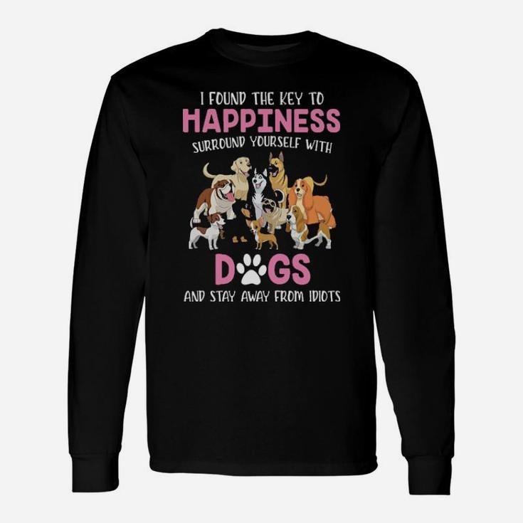 I Found The Key To Happiness Surround Yourself With Dogs Long Sleeve T-Shirt