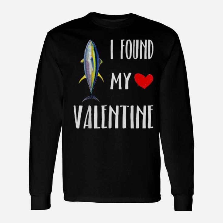 I Found My Valentine Day Yellowfin Tuna Fish Long Sleeve T-Shirt