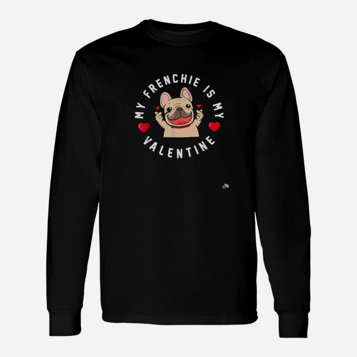 My Frenchie Is My Valentine Valentines Day Cute Bulldog Long Sleeve T-Shirt