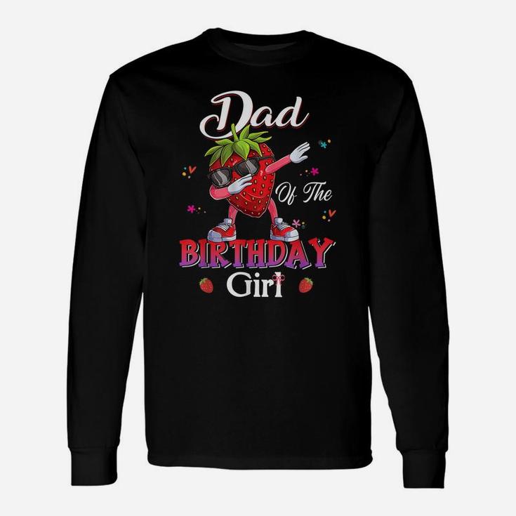 Fruit Lovers Dad Of The Birthday Girl Strawberry Unisex Long Sleeve