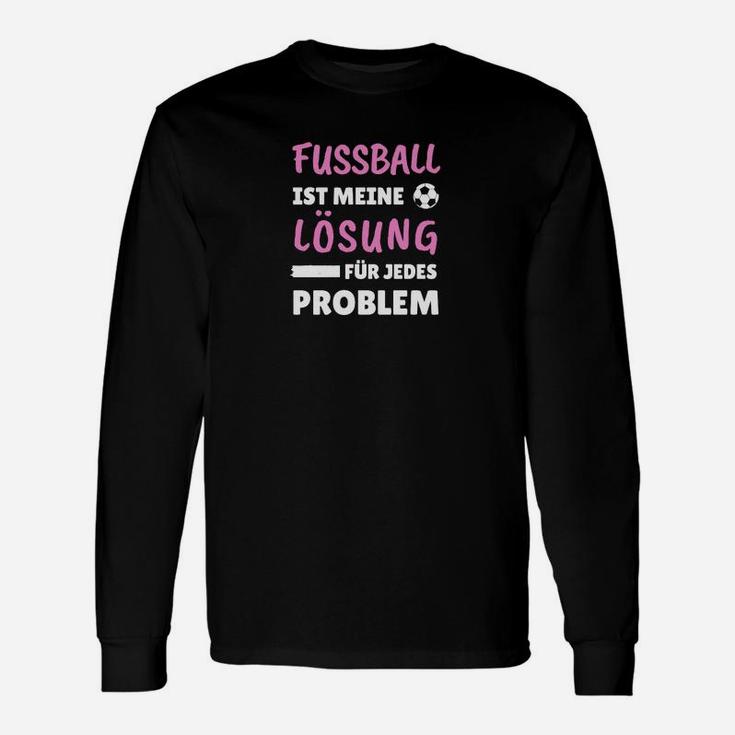 Fußball Ist Meine Lösung Langarmshirts, Spruch für Fußballfans