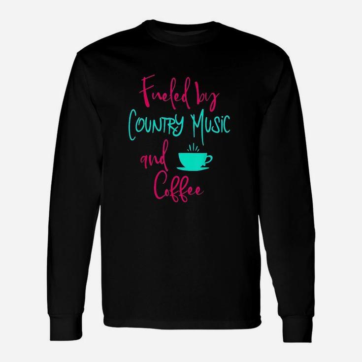 Fueled By Country Music And Coffee Unisex Long Sleeve