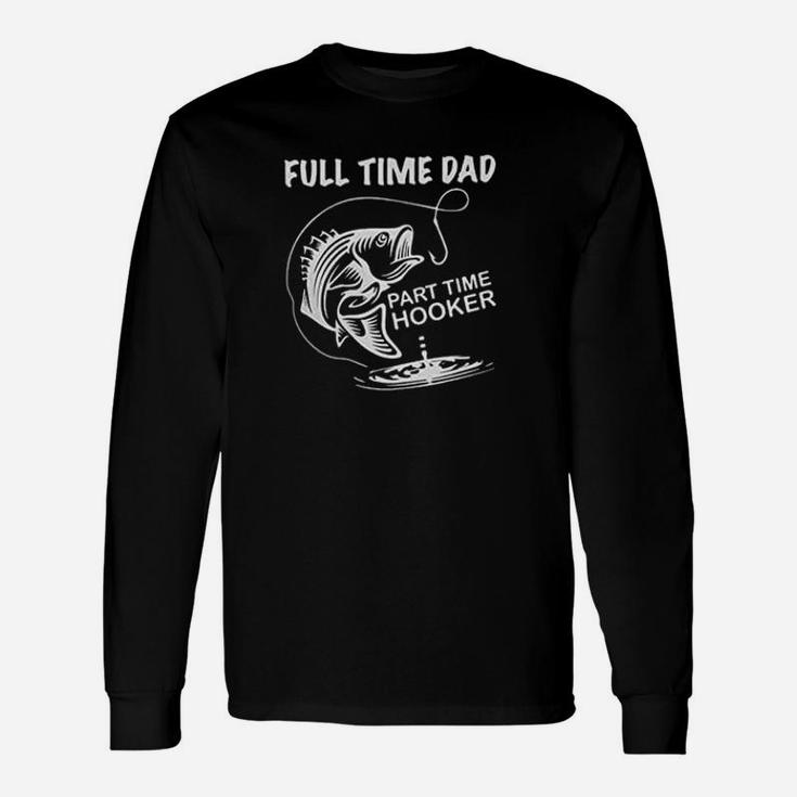 Full Time Dad Part Time Hooker Unisex Long Sleeve