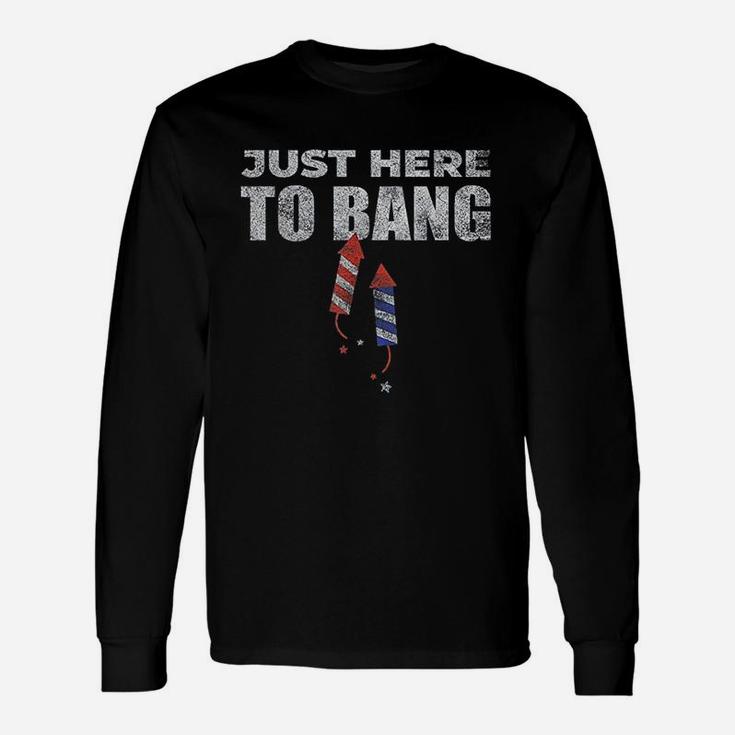 Funny 4Th Of July Just Here To Bang Unisex Long Sleeve