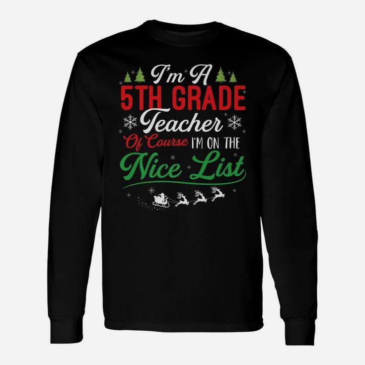 Funny 5Th Grade Teacher Christmas I'm On Nice List Xmas Unisex Long Sleeve