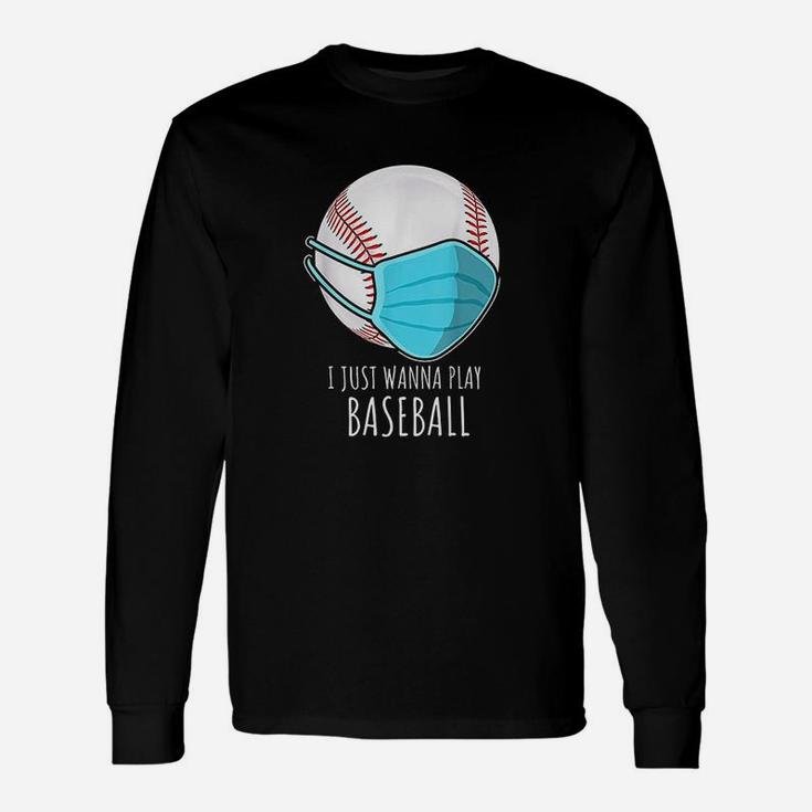 Funny Baseball Gift I Just Wanna Play Baseball Player Unisex Long Sleeve