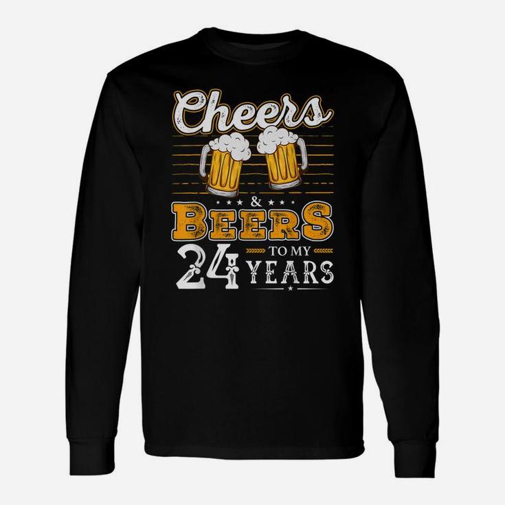 Funny Cheers And Beers To My 24 Years 24Th Birthday Unisex Long Sleeve