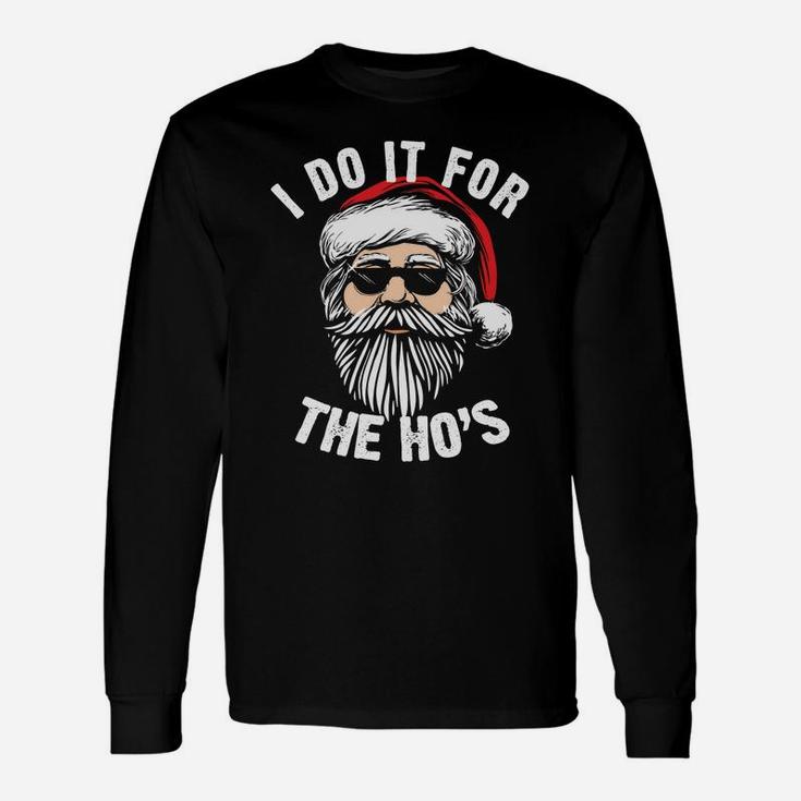 Funny Christmas Santa Do It For The Hos Holiday Mood Gifts Sweatshirt Unisex Long Sleeve