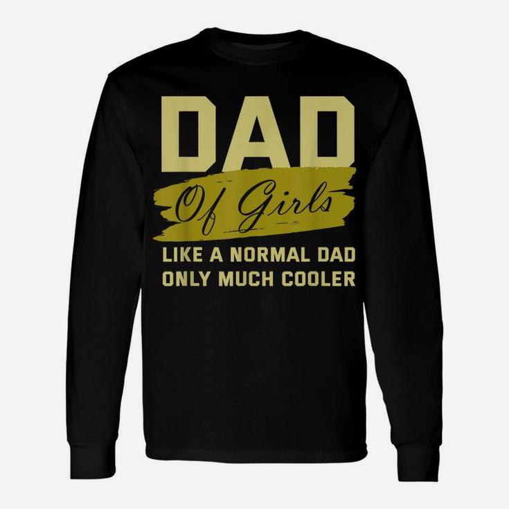 Funny Dad Of Girls Father Cooler Daughters Love Family Daddy Unisex Long Sleeve