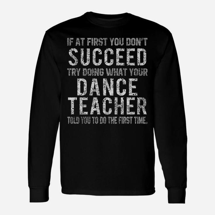 Funny Dance Teacher Shirts If At First You Don't Succeed Tee Unisex Long Sleeve