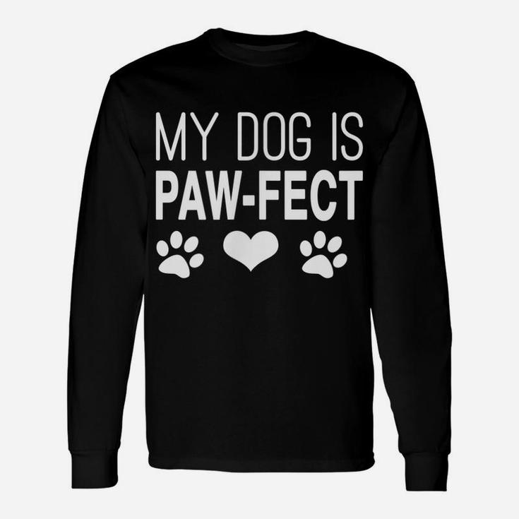 Funny Dog Mom Dog Dad Dog Parent My Dog Perfect Paw T-Shirt Unisex Long Sleeve