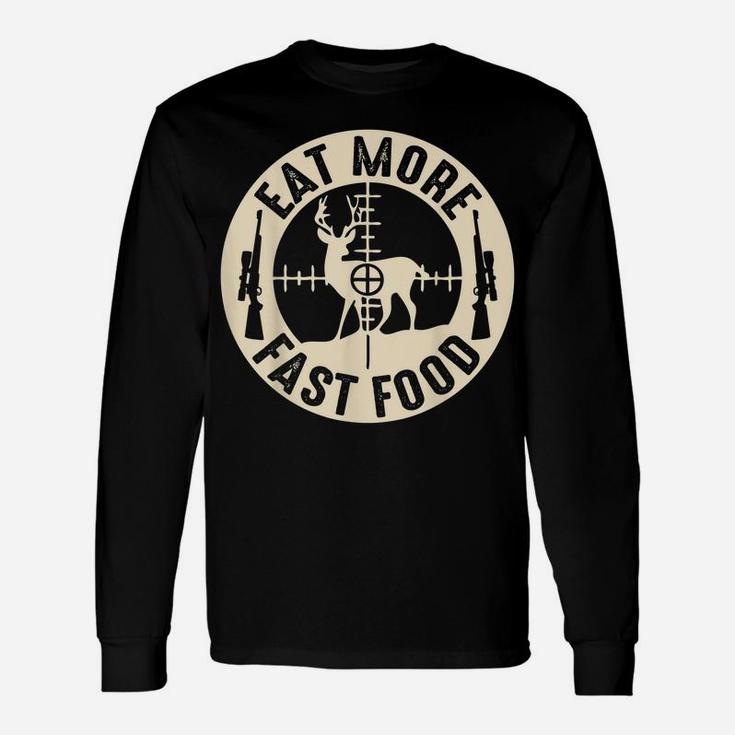 Funny Eat More Fast Food Deer Hunting, Gifts For Hunters Unisex Long Sleeve