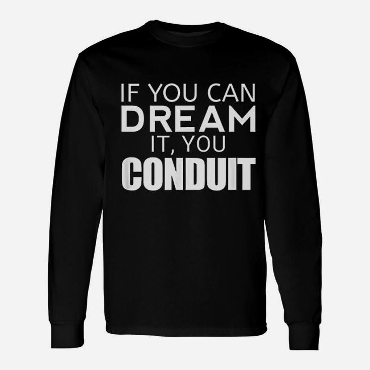 Funny Electrician Gift  If You Can Dream It You Conduit Unisex Long Sleeve