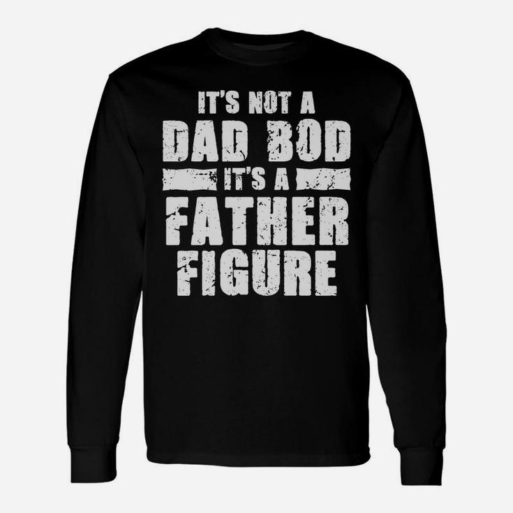 Funny Fathers Day Tshirt Not A Dad Bod Its A Father Figure Unisex Long Sleeve