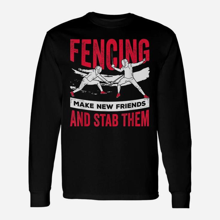 Funny Fencing Design Make New Friends And Stab Them Unisex Long Sleeve