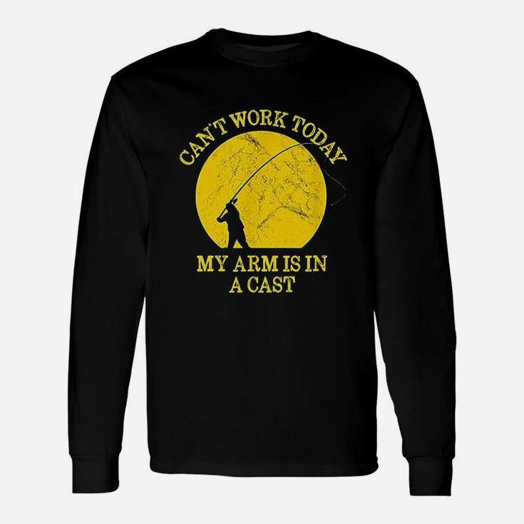 Funny Fishing Can Not Work Today My Arm Is In A Cast Unisex Long Sleeve
