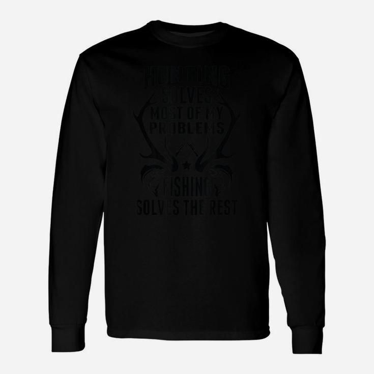 Funny Fishing Solves Most Of My Problems Hunting The Rest Unisex Long Sleeve