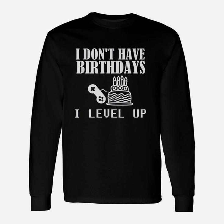 Funny Gamer Birthday I Dont Have Birthdays Unisex Long Sleeve