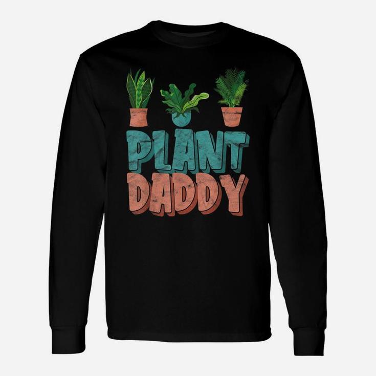 Funny Gardening Botanical Plant Daddy Dad Father Unisex Long Sleeve