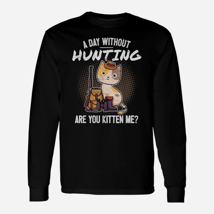 Funny Hunting Saying Hunter I Cat Are You Kitten Me Unisex Long Sleeve