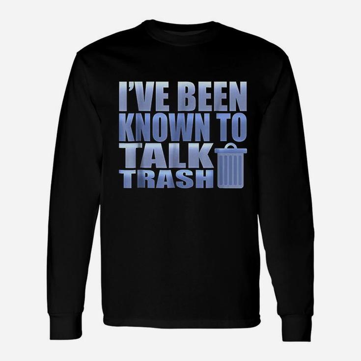 Funny I Have Been Known To Talk Trash Garbage Truck Unisex Long Sleeve