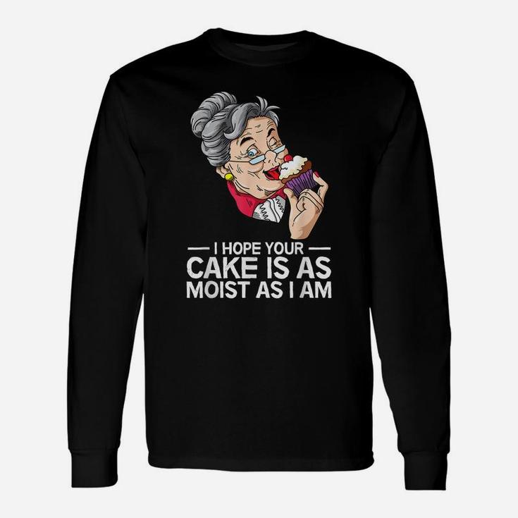 Funny I Hope Your Cake Is As Moist As I Am Unisex Long Sleeve