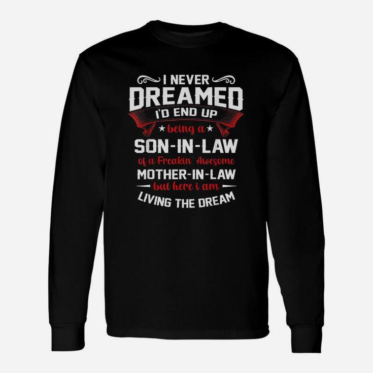 Funny  I Never Dreamed I Would End Up Being A Son In Law Unisex Long Sleeve