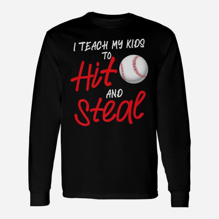 Funny I Teach My Kids To Hit And Steal Baseball Dad Or Mom Unisex Long Sleeve