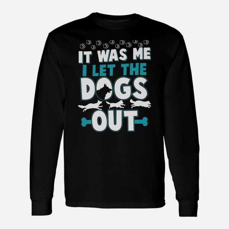 Funny It Was Me I Let The Dogs Out Design Unisex Long Sleeve