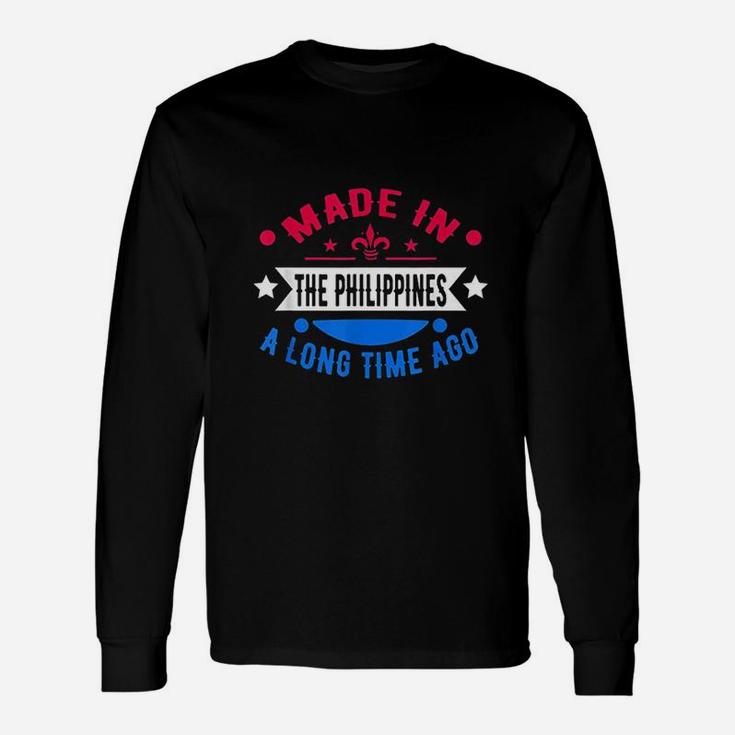 Funny Made In The Philippines A Long Time Ago Philippines Unisex Long Sleeve