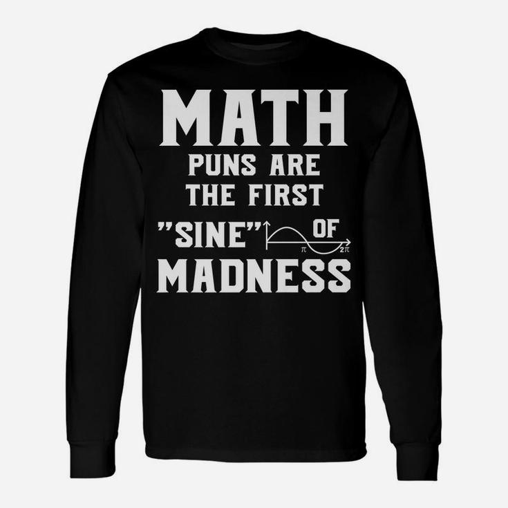Funny Math Puns First Sine Of Madness Mathematics Teacher Unisex Long Sleeve
