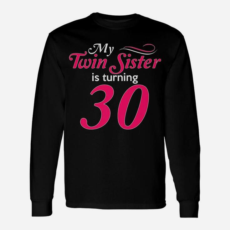 Funny My Twin Sister Is Turning 30 Birthday 30Th Birth Year Unisex Long Sleeve