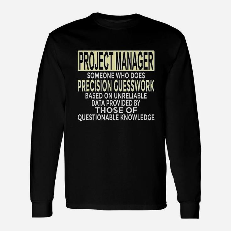 Funny Project Manager Gift Who Does Precision Guesswork Unisex Long Sleeve