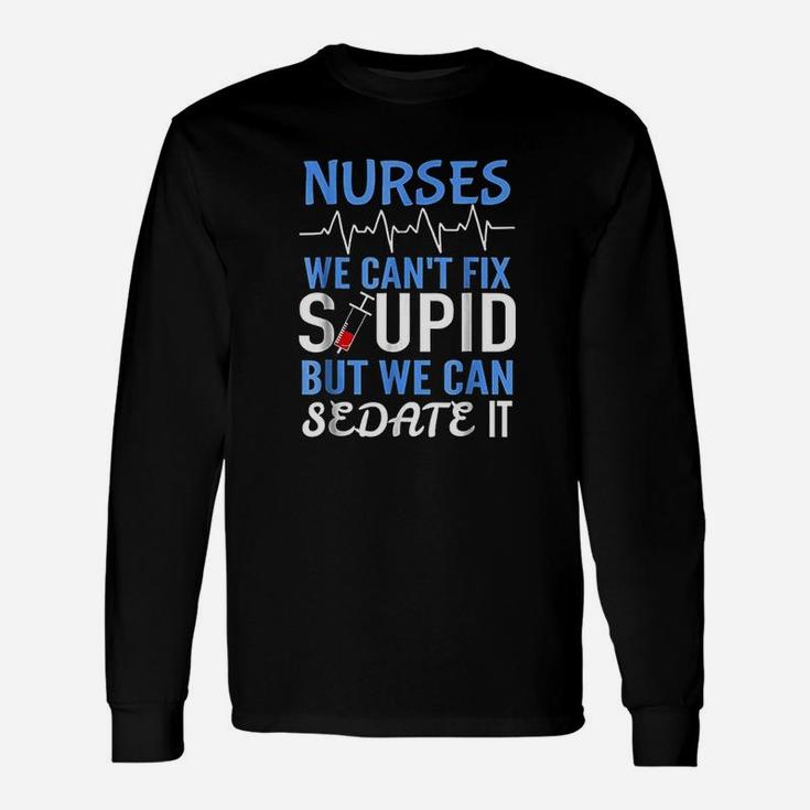 Funny Rn Gift For Nurses Cant Fix Stupid But Sedate Unisex Long Sleeve