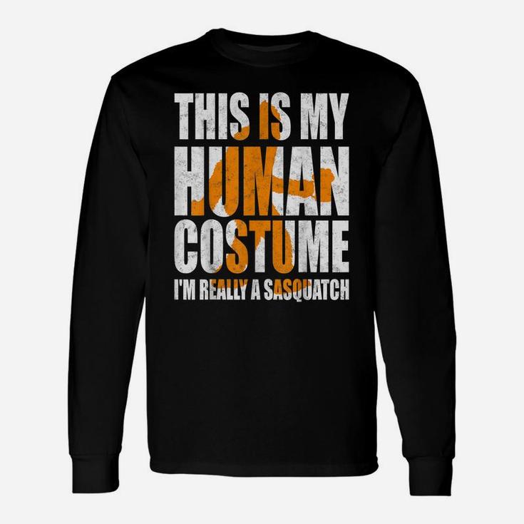 Funny Shirt This Is My Human Costume I'm Really A Sasquatch Unisex Long Sleeve
