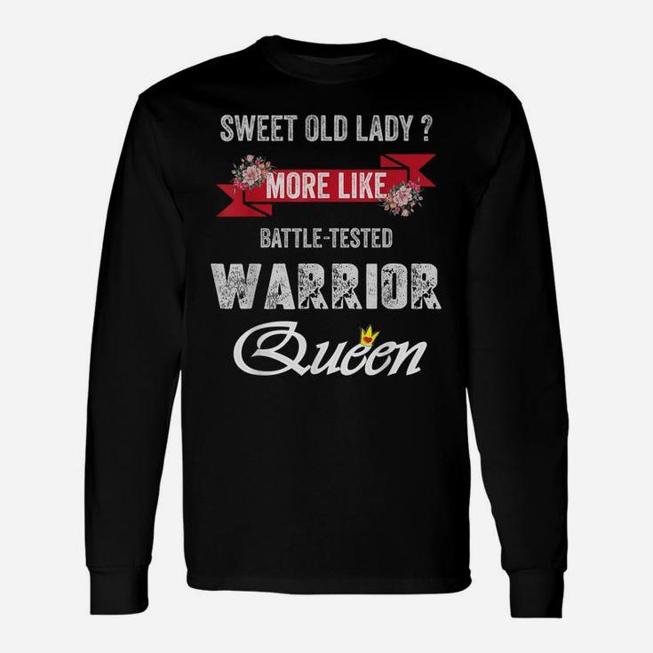 Funny Sweet Old Lady More Like Battle-Tested Warrior Queen Unisex Long Sleeve