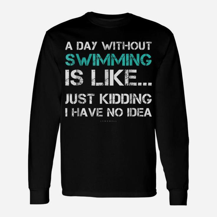 Funny Swimming Shirts A Day Without Swimming Gift Tshirt Unisex Long Sleeve