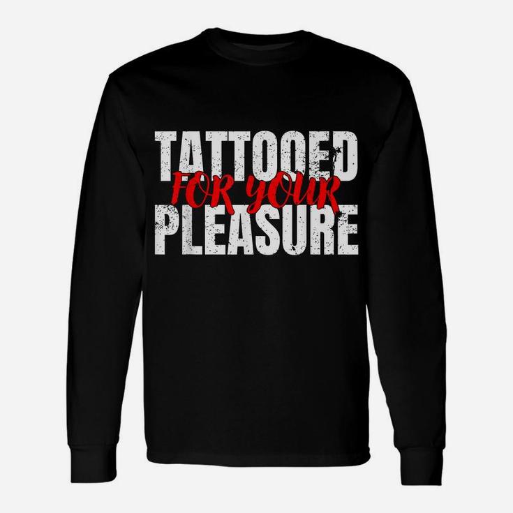 Funny Tattooed For Your Pleasure  For Tattoo Lovers Unisex Long Sleeve