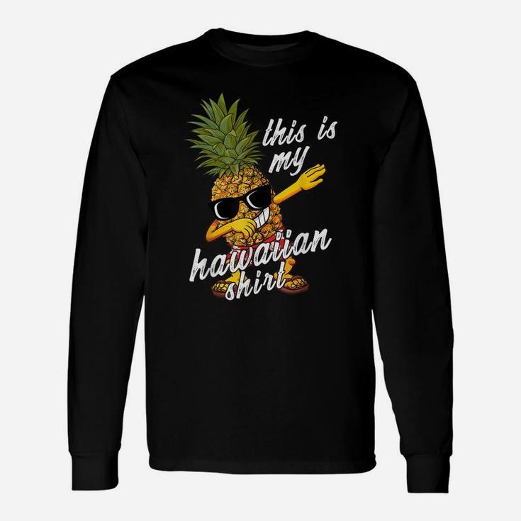 Funny This Is My Hawaiian Shirt Pineapple Summer Gift Bday Unisex Long Sleeve