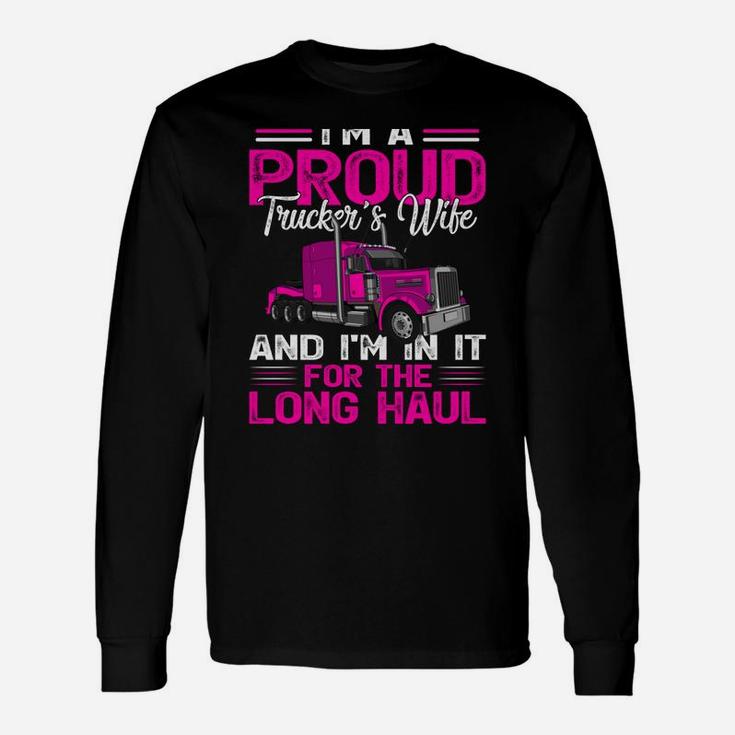 Funny Truck Driver I’M A Proud Truckers Wife Unisex Long Sleeve